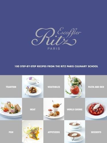 Escoffier Ritz Paris: 100 Step-by-Step Recipes from the Ritz Paris Culinary School