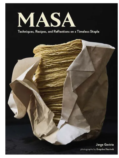 Masa: Techniques, Recipes, and Reflections on a Timeless Staple