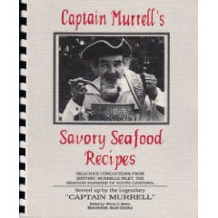 Captain Murrell's Savory Seafood Recipes: Delicious Concoctions from Historic Murrells Inlet, Seafood Capital of South Carolina