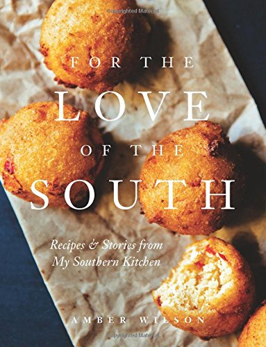 For the Love of the South: Recipes and Stories from My Southern Kitchen