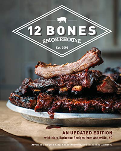 12 Bones Smokehouse: An Updated Edition with More Barbecue Recipes