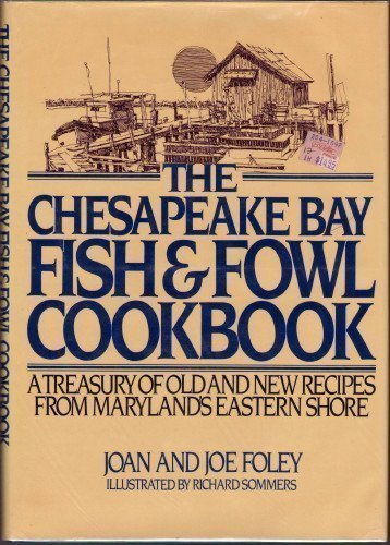 The Chesapeake Bay Fish and Fowl Cookbook: A Collection of Old and New Recipes from Maryland's Eastern Shore