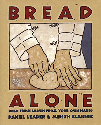 Bread Alone: Bold Fresh Loaves from Your Own Hands
