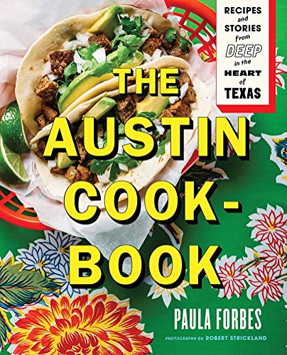 The Austin Cookbook: Recipes and Stories from Deep in the Heart of Texas