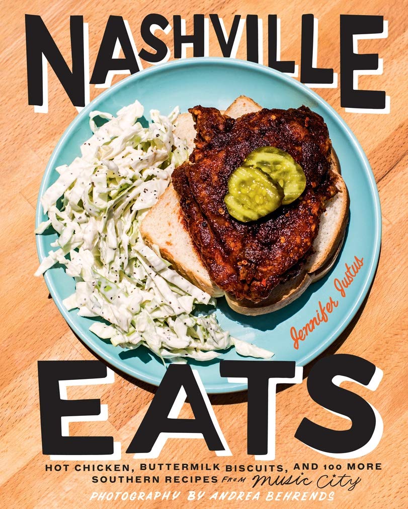 Nashville Eats: Hot Chicken, Buttermilk Biscuits, and 100 More Southern Recipes from Music City