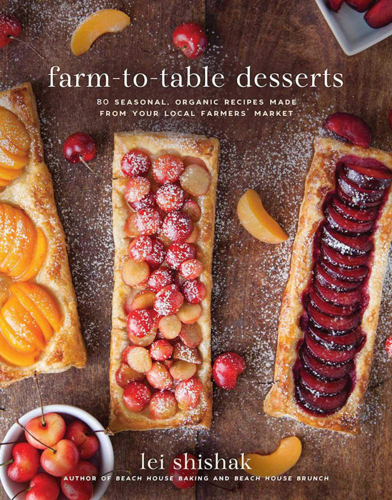 Farm-to-Table Desserts: 80 Seasonal, Organic Recipes Made from Your Local Farmers? Market