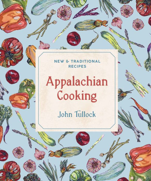 Appalachian Cooking: New and Traditional Recipes