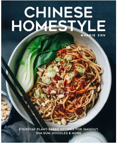 Chinese Homestyle: Everyday Plant-Based Recipes for Takeout, Dim Sum, Noodles, and More