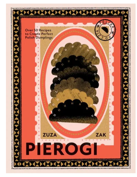Pierogi: Over 50 Recipes to Create Perfect Polish Dumplings