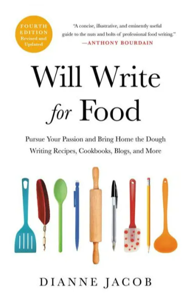 Will Write for Food: Pursue Your Passion and Bring Home the Dough Writing Recipes, Cookbooks, Blogs, and More