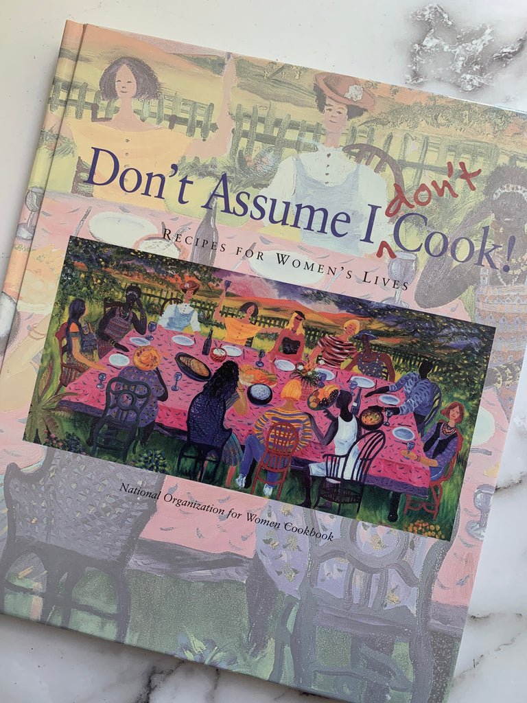 Don't Assume I Don't Cook: Recipes for Women's Lives